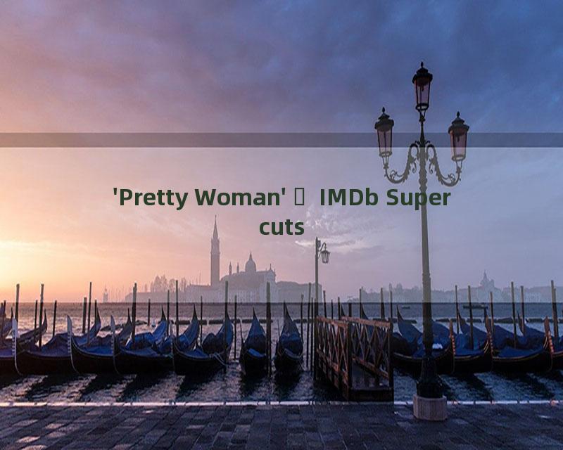 'Pretty Woman'  IMDb Supercuts