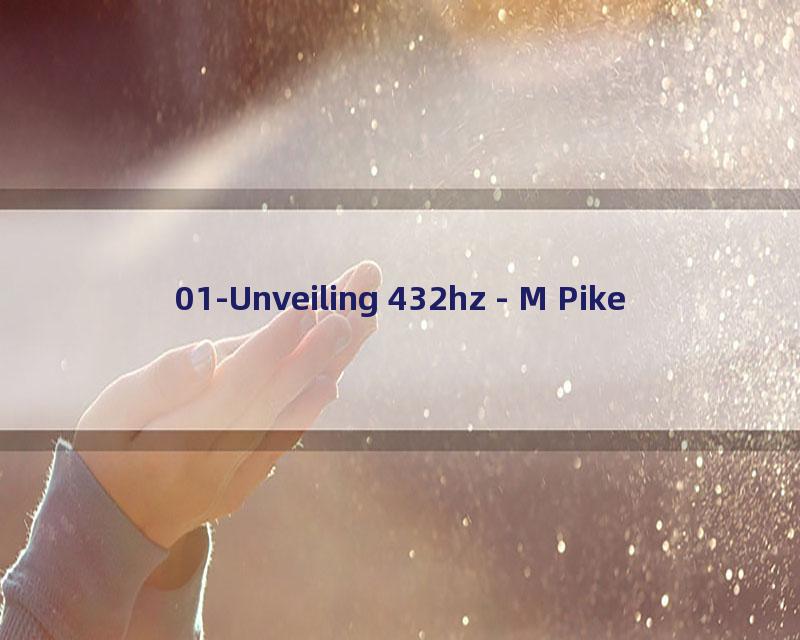01-Unveiling 432hz - M Pike