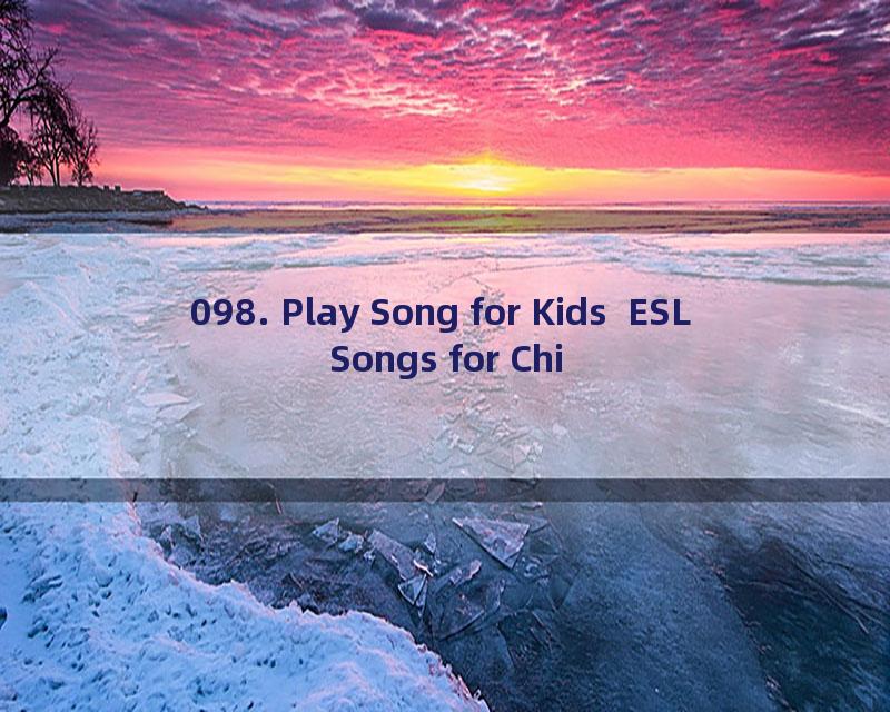 098. Play Song for Kids  ESL Songs for Children  English for Kids and Nursery Rhymes