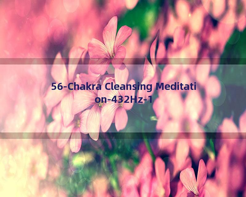 56-Chakra Cleansing Meditation-432Hz-1