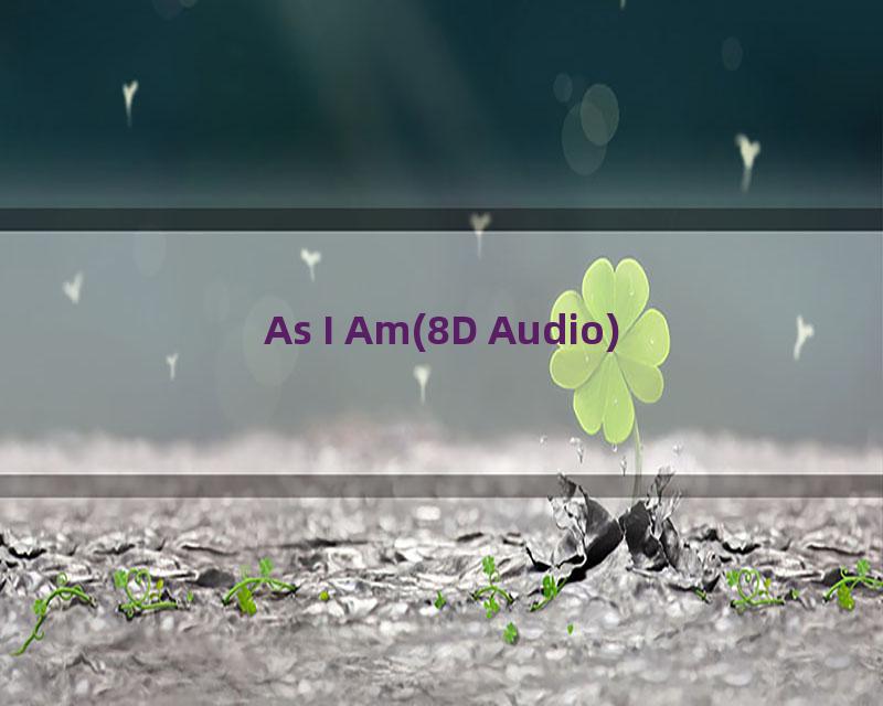 As I Am(8D Audio)