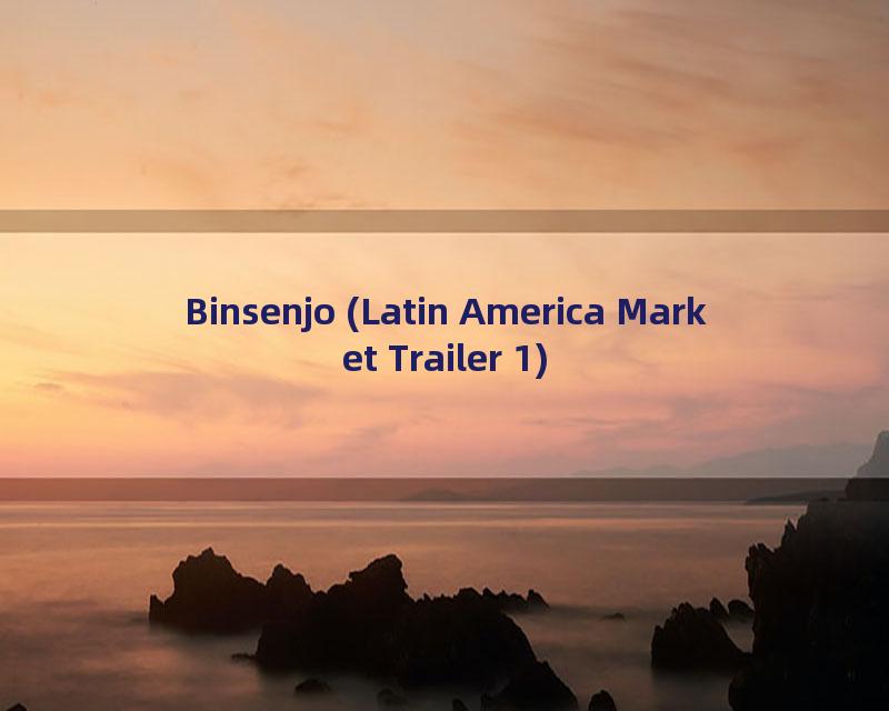 Binsenjo (Latin America Market Trailer 1)