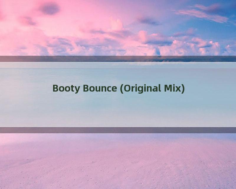 Booty Bounce (Original Mix)