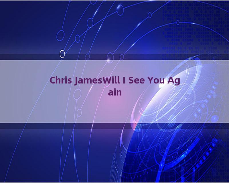 Chris JamesWill I See You Again