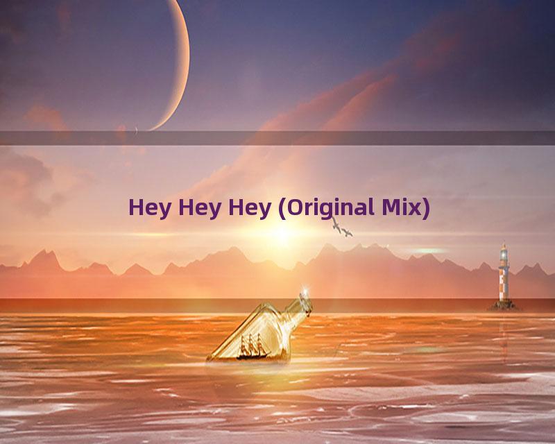 Hey Hey Hey (Original Mix)