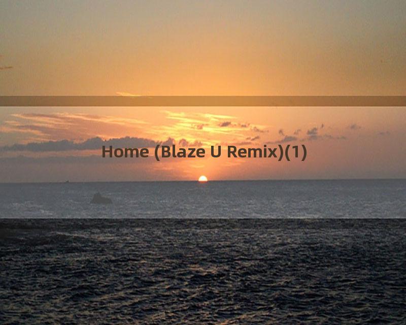 Home (Blaze U Remix)(1)