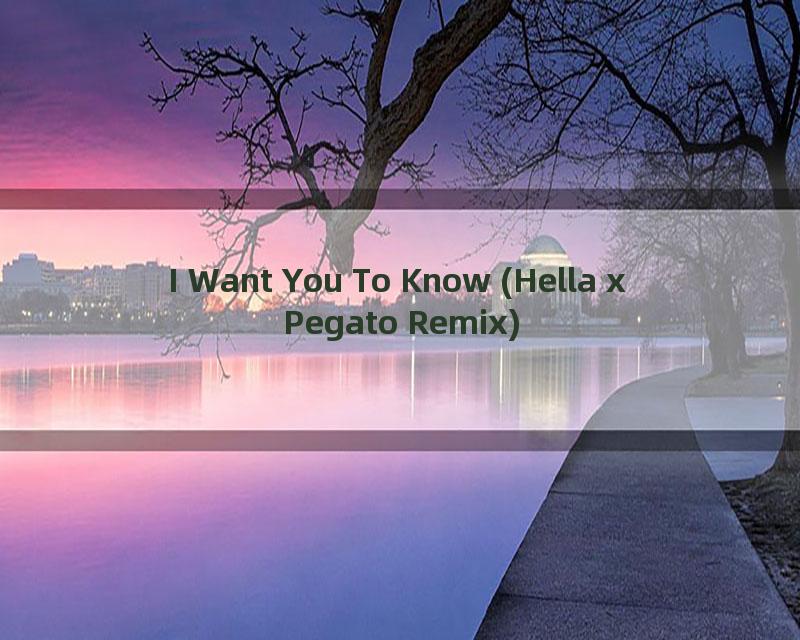 I Want You To Know (Hella x Pegato Remix)