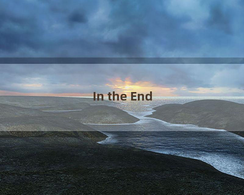 In the End