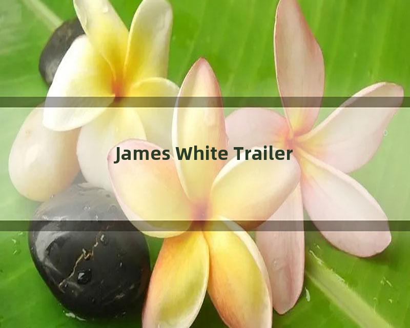 James White Trailer
