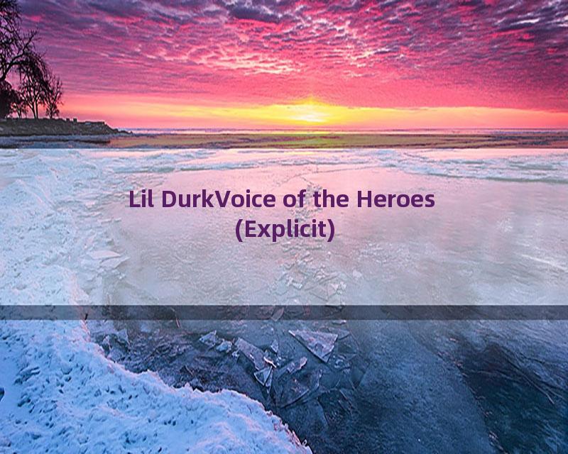 Lil DurkVoice of the Heroes (Explicit)