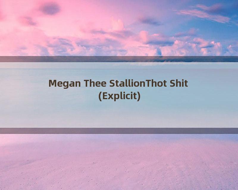 Megan Thee StallionThot Shit (Explicit)