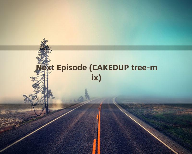 Next Episode (CAKEDUP tree-mix)