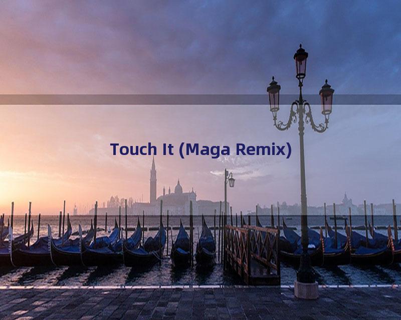 Touch It (Maga Remix)